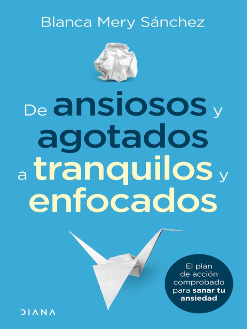 Title details for De ansiosos y agotados a tranquilos y enfocados by Blanca Mery Sánchez Gómez - Available